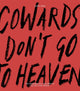 Cowards Don’t Go To Heaven