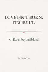LOVE ISN'T BORN. IT'S BUILT. Children beyond blood.