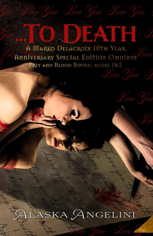 ...To Death (A Marko Delacroix 10th Year Anniversary Special Edition Omnibus, books 1&2)