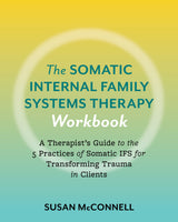 The Somatic Internal Family Systems Therapy Workbook