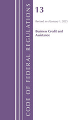 Code of Federal Regulations, Title 13 Business Credit and Assistance, Revised as of January 1, 2025