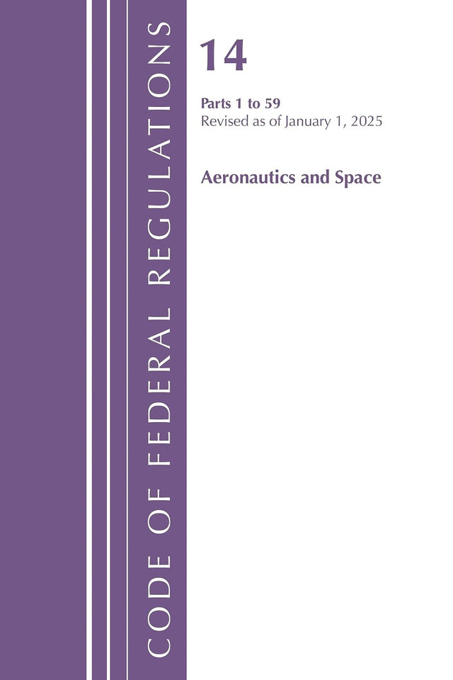 Code of Federal Regulations, Title 14 Aeronautics and Space 1-59, Revised as of January 1, 2025