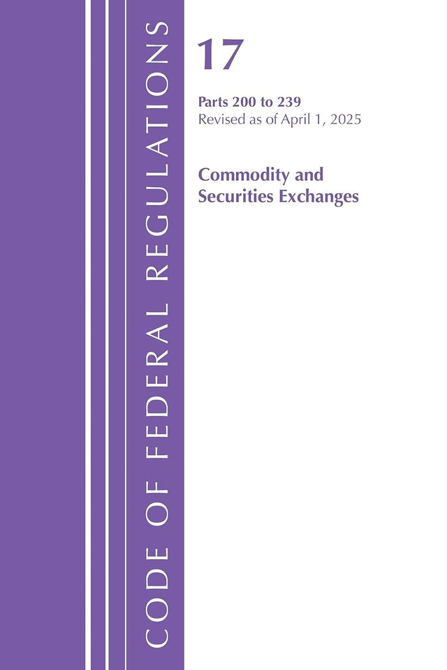 Code of Federal Regulations, Title 17 Commercial Sec Exch 200 - 239, Revised as of April, 1, 2025