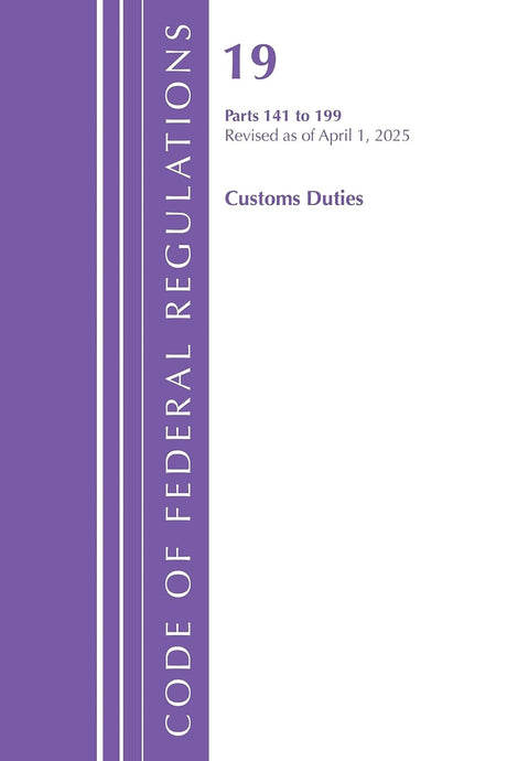 Code of Federal Regulations, Title 19 Customs Duties 141 - 199, Revised as of April 1, 2025