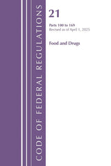 Code of Federal Regulations, Title 21 Food Drugs 100 - 169, Revised as of April 1, 2025