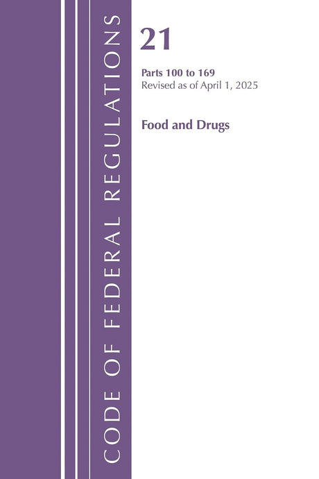 Code of Federal Regulations, Title 21 Food Drugs 100 - 169, Revised as of April 1, 2025