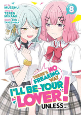 There's No Freaking Way I'll be Your Lover! Unless... (Manga) Vol. 8