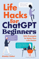 Life Hacks for ChatGPT Beginners