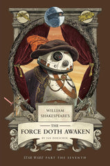 William Shakespeare's The Force Doth Awaken: Star Wars Part the Seventh