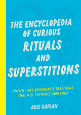The Encyclopedia of Curious Rituals and Superstitions