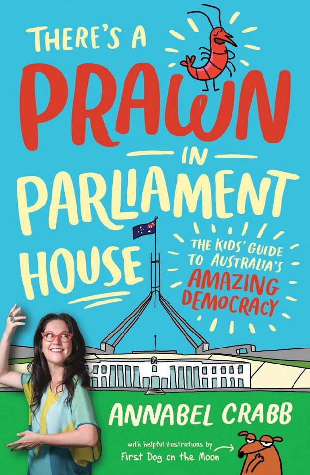 There's a Prawn in Parliament House: The Kids' Guide to Australia's Amazing Democracy