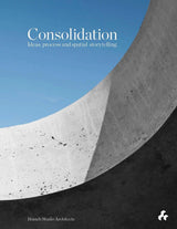 Consolidation: Ideas, Process and Spatial Storytelling