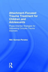 Attachment-Focused Trauma Treatment for Children and Adolescents