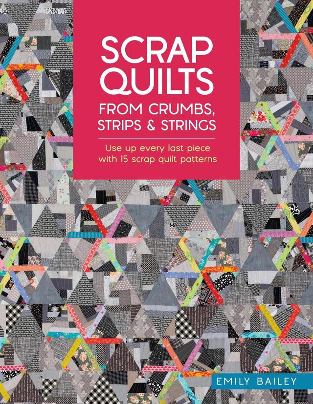 Scrap Quilts from Crumbs, Strips and Strings