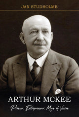 Arthur McKee: Pioneer, Entrepreneur, Man of Vision