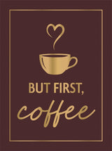 But First, Coffee