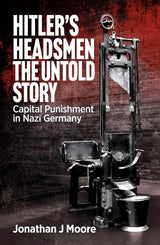 Hitler's Headsmen The Untold Story