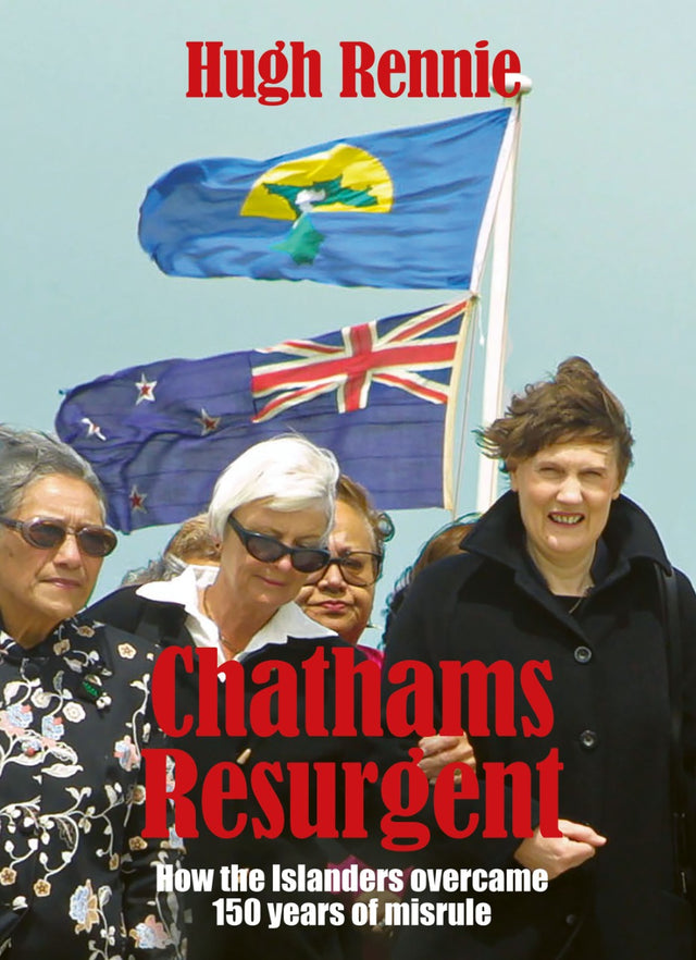 Chathams Resurgent: How the Islanders Overcame 150 Years of Misrule