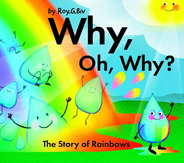 Why, Oh, Why? The Story of Rainbows