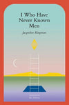 I Who Have Never Known Men