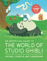 An Unofficial Guide to the World of Studio Ghibli UPDATED EDITION