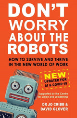 Don’t Worry About the Robots: How to Survive and Thrive in the New World of Work