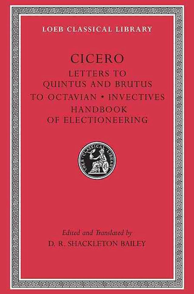 Letters to Quintus and Brutus. Letter Fragments. Letter to Octavian. Invectives. Handbook of Electioneering