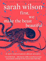 First, We Make The Beast Beautiful: A New Journey Through Anxiety